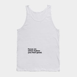 Focus on what makes you feel good Tank Top